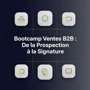 Bootcamp Ventes B2B : De la Prospection à la Signature